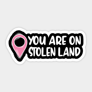 you are on stolen land Sticker